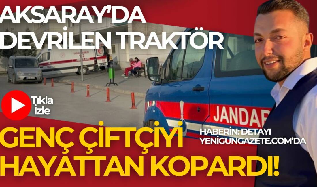 Römork bıraktıktan sonra köyüne dönerken traktörle kaza yapan genç çiftçi