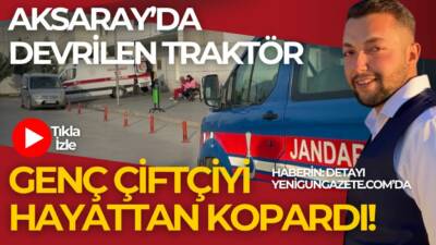 Römork bıraktıktan sonra köyüne dönerken traktörle kaza yapan genç çiftçi