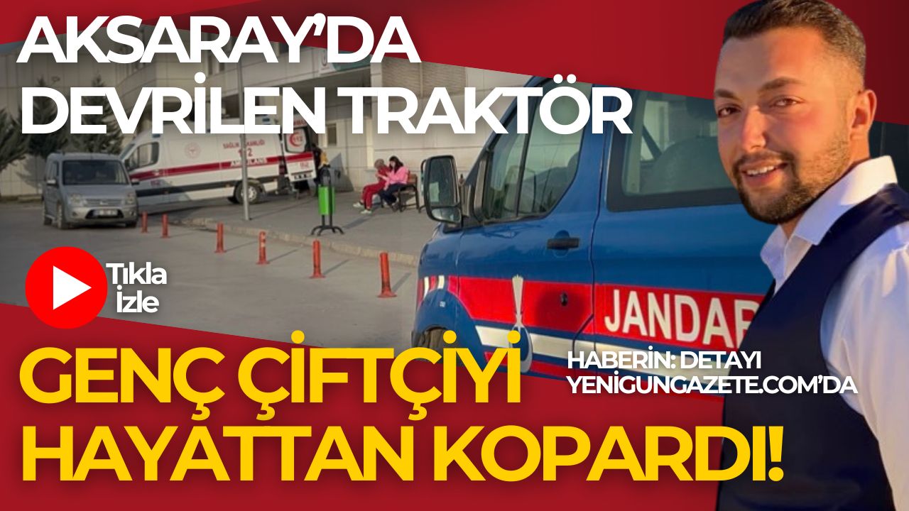 Römork bıraktıktan sonra köyüne dönerken traktörle kaza yapan genç çiftçi