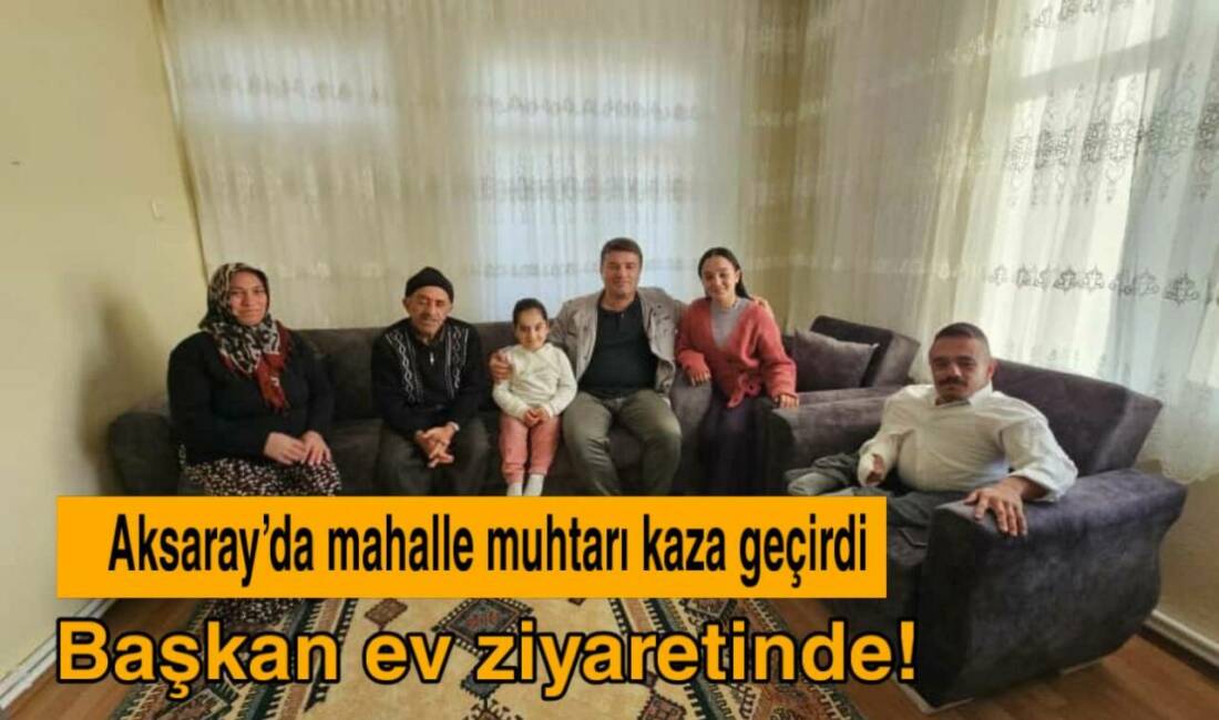 Aksaray Belediye Başkanı Evren Dinçer, trafik kazası geçiren Çiftlik Mahallesi