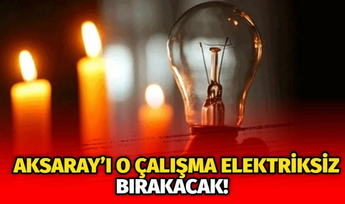 MERAM Elektrik Dağıtım Şirketi tarafından yapılan açıklama kapsamında Aksaray’ın bazı