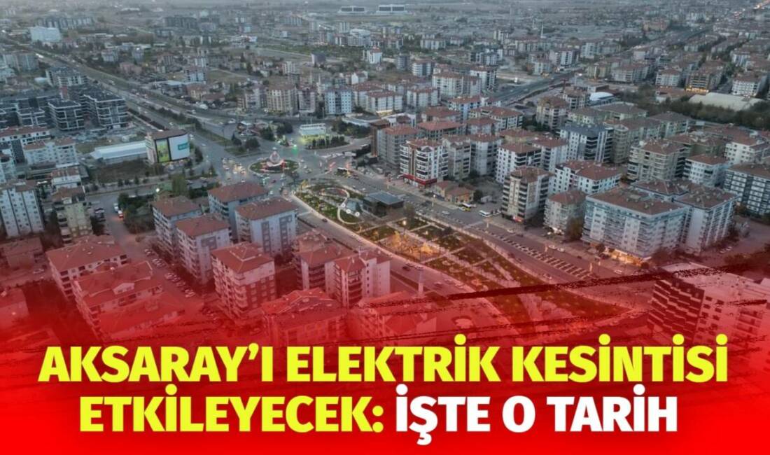 MERAM Elektrik Dağıtım Şirketi tarafından yapılan açıklama kapsamında Aksaray’ın bazı