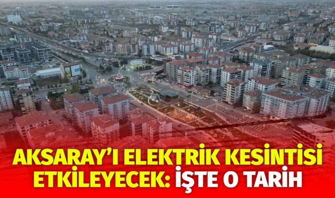 MERAM Elektrik Dağıtım Şirketi tarafından yapılan açıklama kapsamında Aksaray’ın bazı