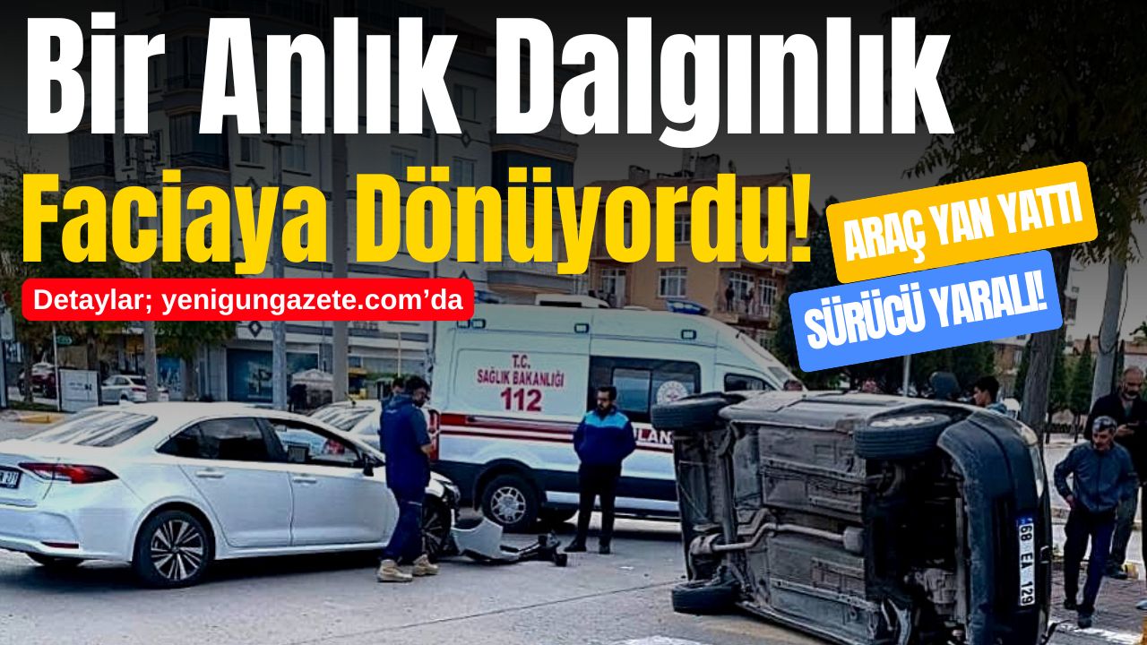 Aksaray’da iki aracın çarpıştığı kazada hafif ticari araç yan yatarak