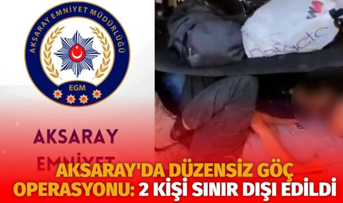 Aksaray Emniyet Müdürlüğü Göçmen Kaçakçılığıyla Mücadele ve Hudut Kapıları Şube