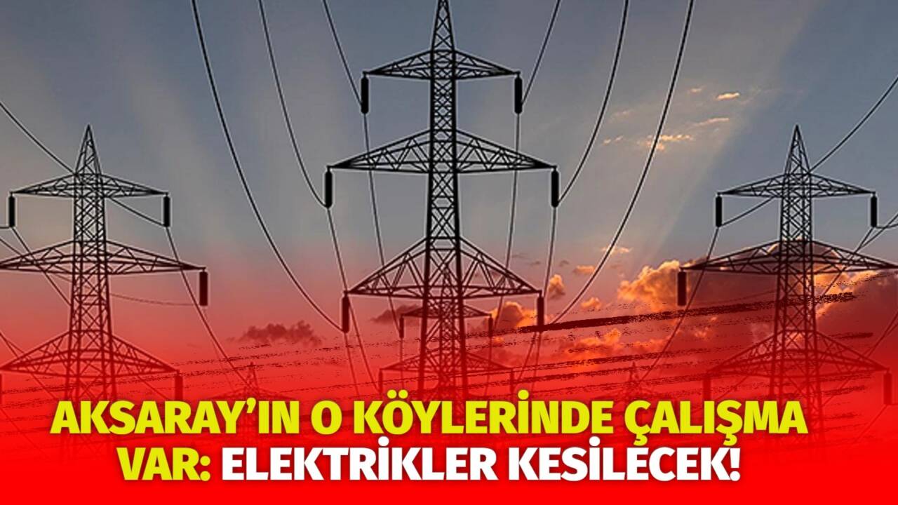 MERAM Elektrik Dağıtım Şirketi tarafından yapılan açıklama kapsamında Aksaray’ın bazı