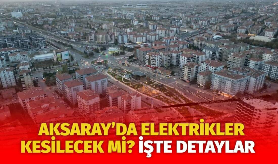 MERAM Elektrik Dağıtım Şirketi tarafından yapılan açıklama kapsamında Aksaray’ın bazı