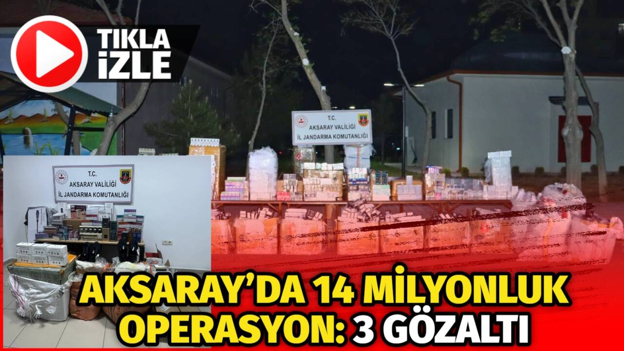 Aksaray’da jandarmanın düzenlediği operasyonlarda 14 milyon TL değerinde kaçak sigara,