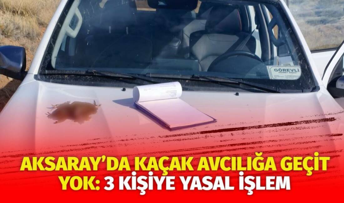 Aksaray Doğa Koruma ve Milli Parklar Şube Müdürlüğü ekipleri, yaban