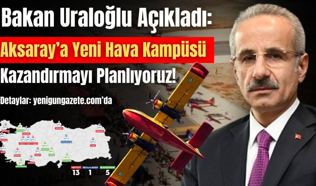 Ulaştırma ve Altyapı Bakanı Uraloğlu, Aksaray’a da hava kampüsü kurulacağını