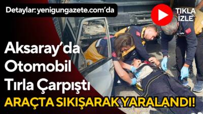 Aksaray Organize sanayi yolunda otomobil ile tırın çarpıştığı kazada sürücü