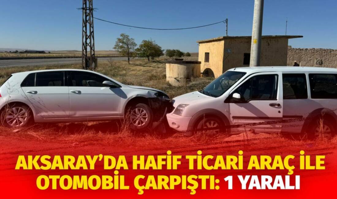 Aksaray'da meydana gelen kazada hafif ticari araç ile otomobil çarpıştı.