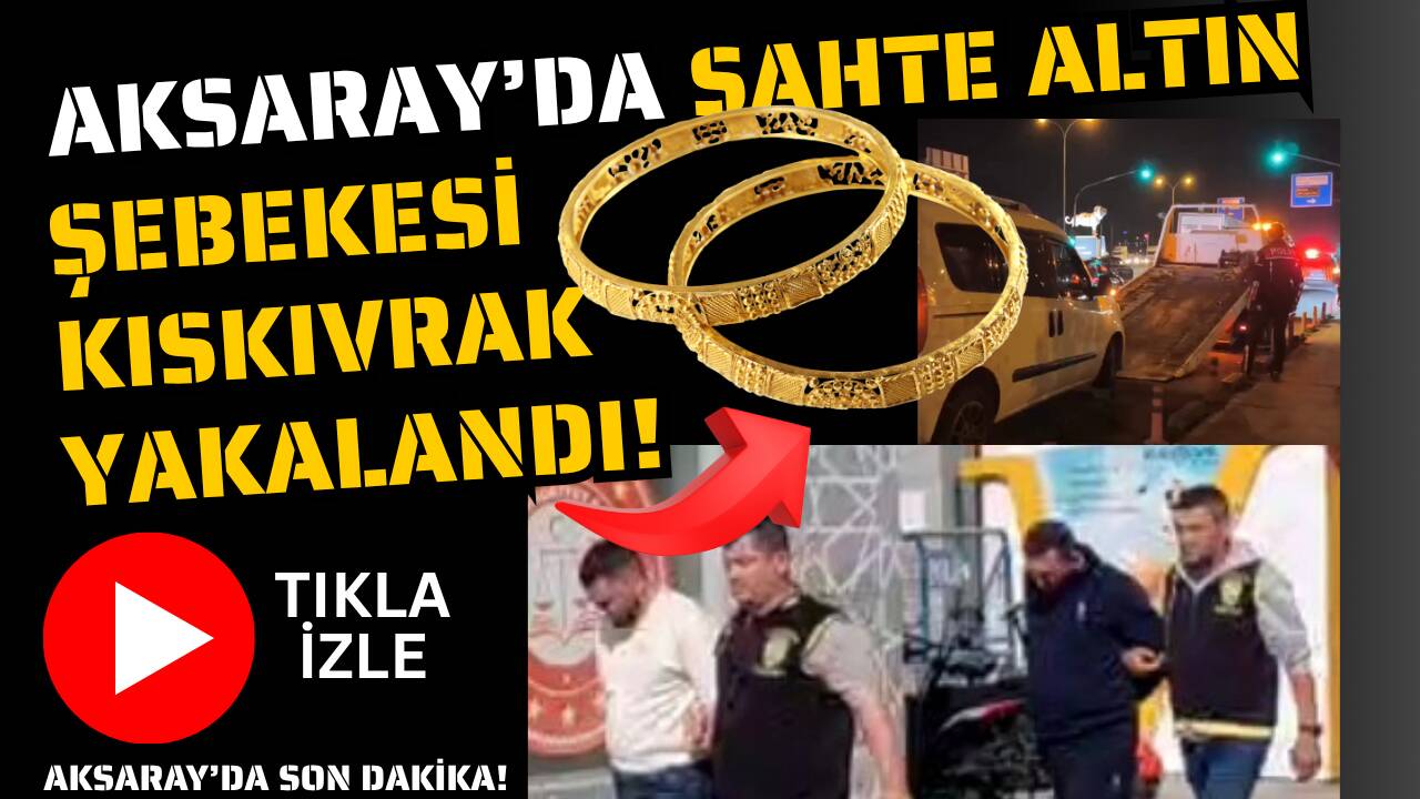 İstanbul’dan Isparta’ya uzanan sahte altın dolandırıcıları, Aksaray polisi ve Isparta