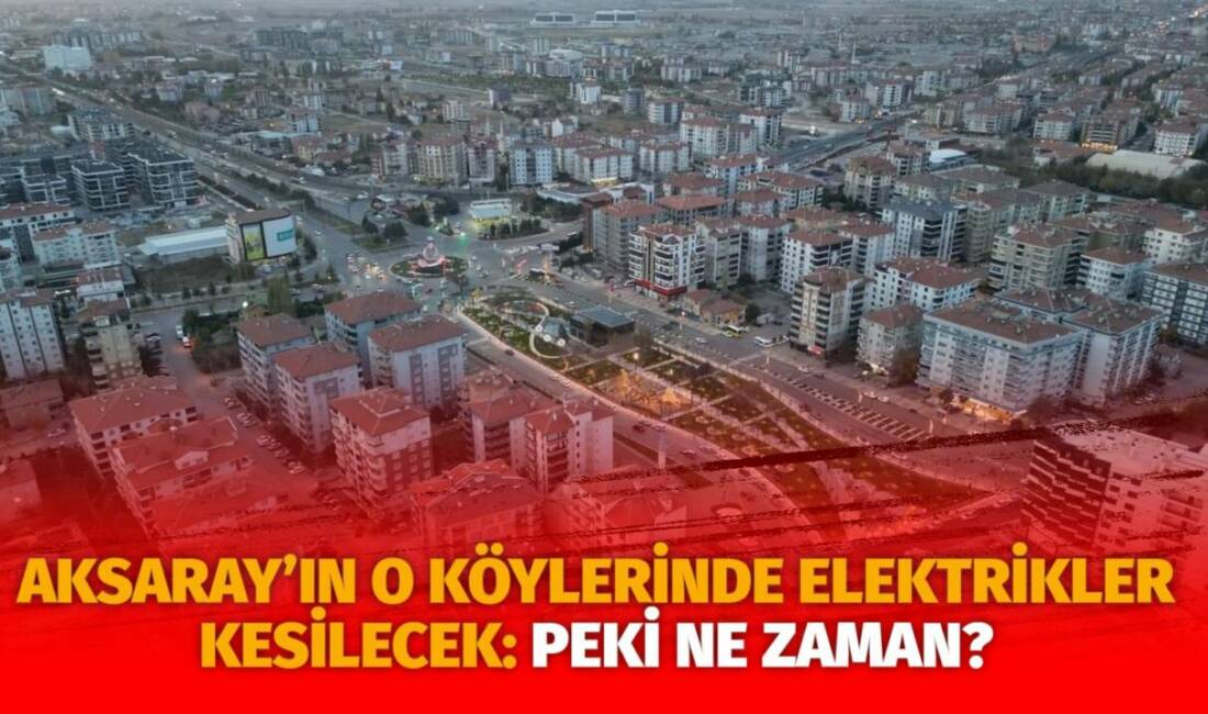 MERAM Elektrik Dağıtım Şirketi tarafından yapılan açıklama kapsamında Aksaray’ın bazı