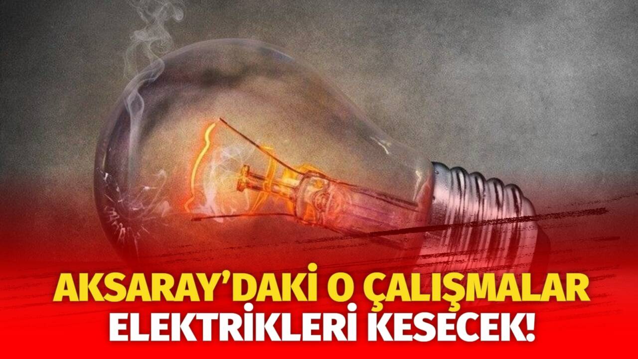 MERAM Elektrik Dağıtım Şirketi tarafından yapılan açıklama kapsamında Aksaray’ın bazı