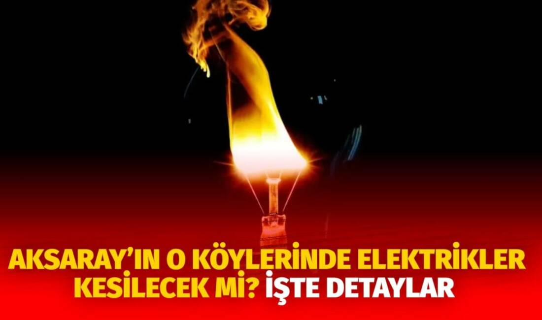 MERAM Elektrik Dağıtım Şirketi tarafından yapılan açıklama kapsamında Aksaray’ın bazı