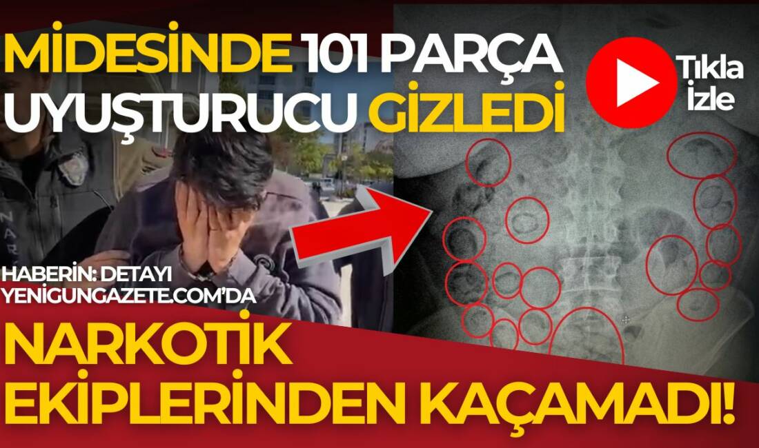 Aksaray’da uyuşturucu yutularak taşındı! Mideye gizlenen 101 parça metamfetamin narkotik