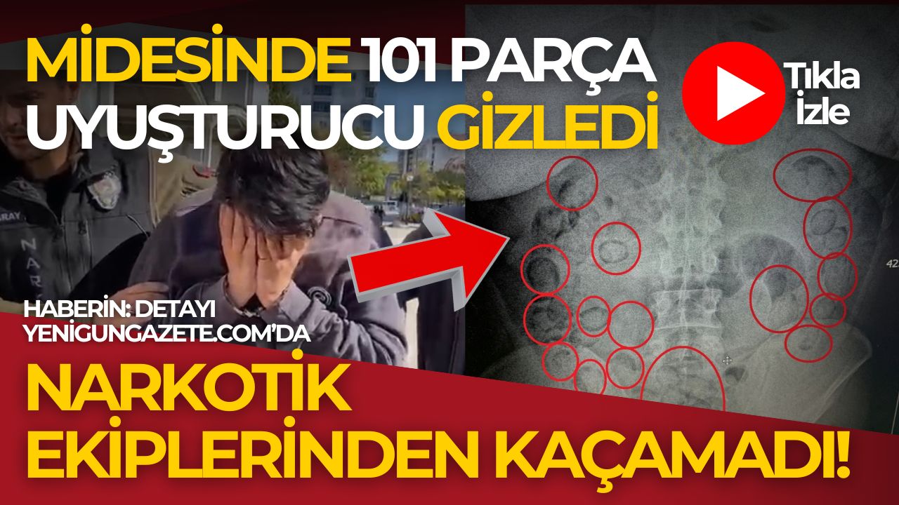 Aksaray’da uyuşturucu yutularak taşındı! Mideye gizlenen 101 parça metamfetamin narkotik