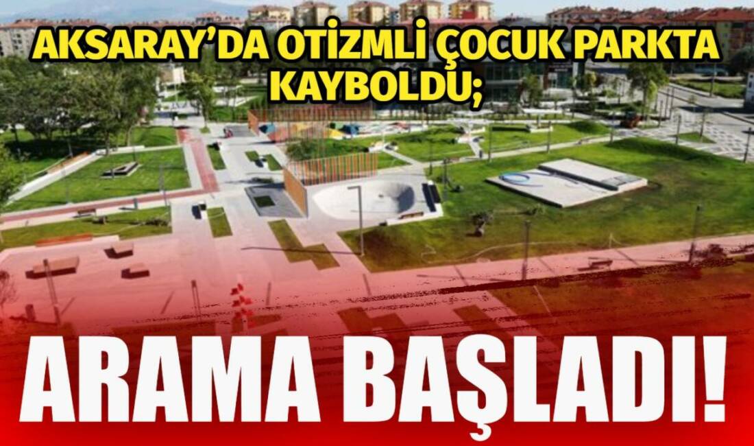 Fatih Mahallesi’ndeki Tematik parkta kaybolan 7 yaşındaki Kağan K. için