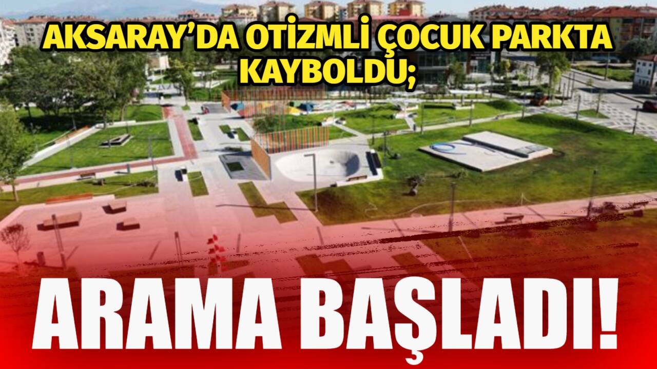Fatih Mahallesi’ndeki Tematik parkta kaybolan 7 yaşındaki Kağan K. için