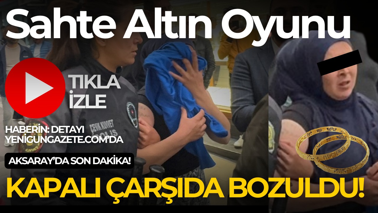 Aksaray’da sahte altın oyunu bozuldu: Kadın sarrafın dikkatiyle yakalandı