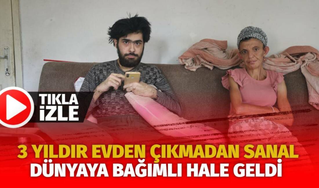 Hatay'da 23 yaşındaki genç, 3 yıla yakın süredir evden çıkmayarak
