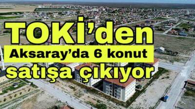 TOKİ, 48 ilde 509 gayrimenkulü açık artırmayla satışa sunacak. Aksaray’da