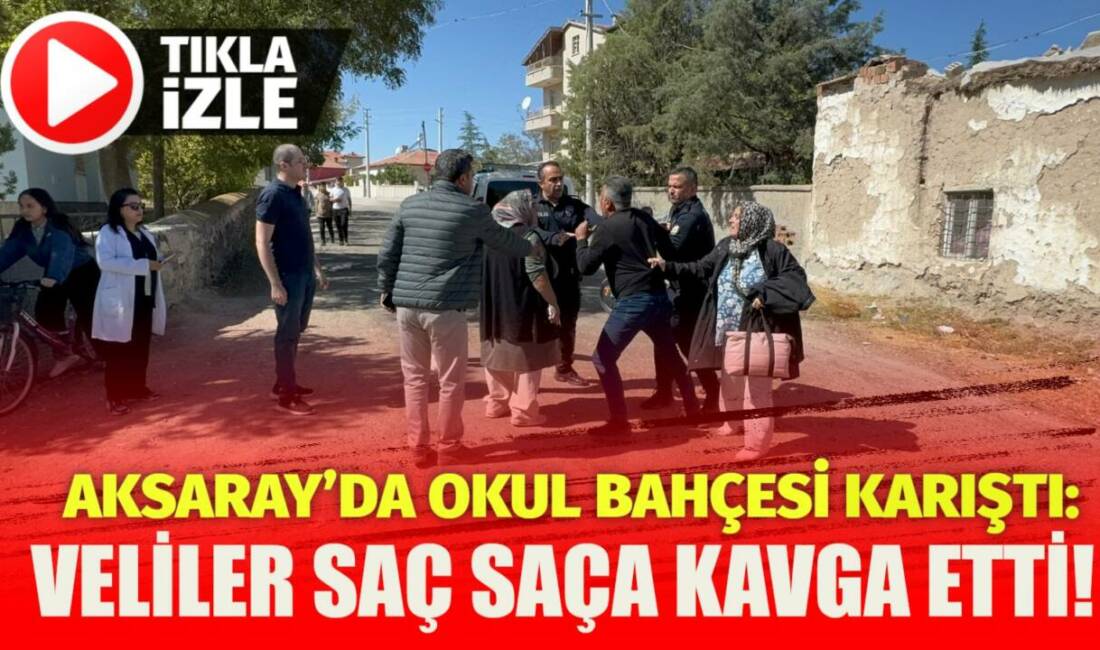 Aksaray’da okul önünde kavga çıktı. Velilerin tartışması kısa sürede kavgaya
