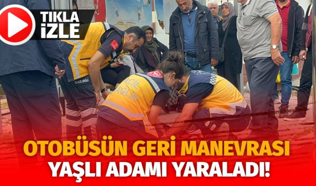 Vehbi Çorakcı Caddesi’nde otobüsün geri manevra yaptığı sırada bir yaşlı