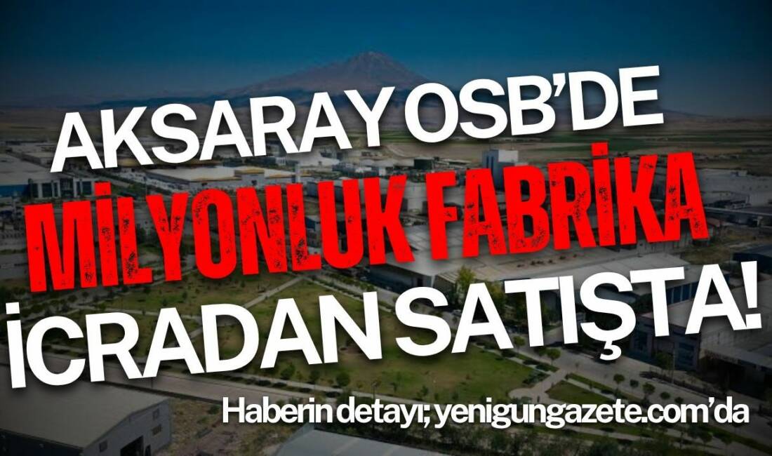 Aksaray Organize Sanayi Bölgesi’nde yer alan 4.263 metrekarelik fabrika arsası,