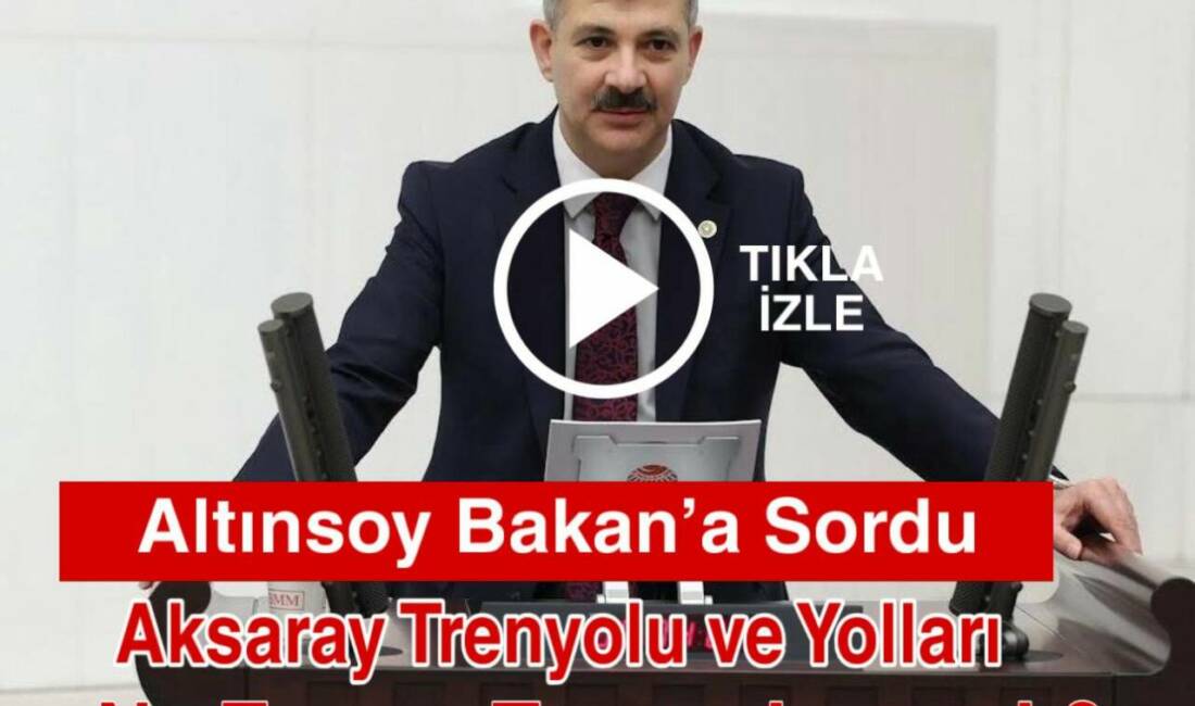 Milletvekili Altınsoy, Aksaray-Ulukışla demir yolu ve şehir içi yol projelerinin