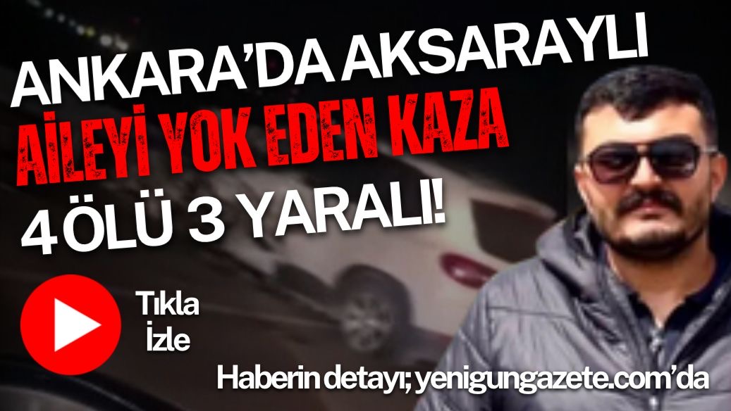 Haymana-Gölbaşı yolunda iki otomobil çarpıştı. Aksaraylı Bellikli ailesinden 4 kişi