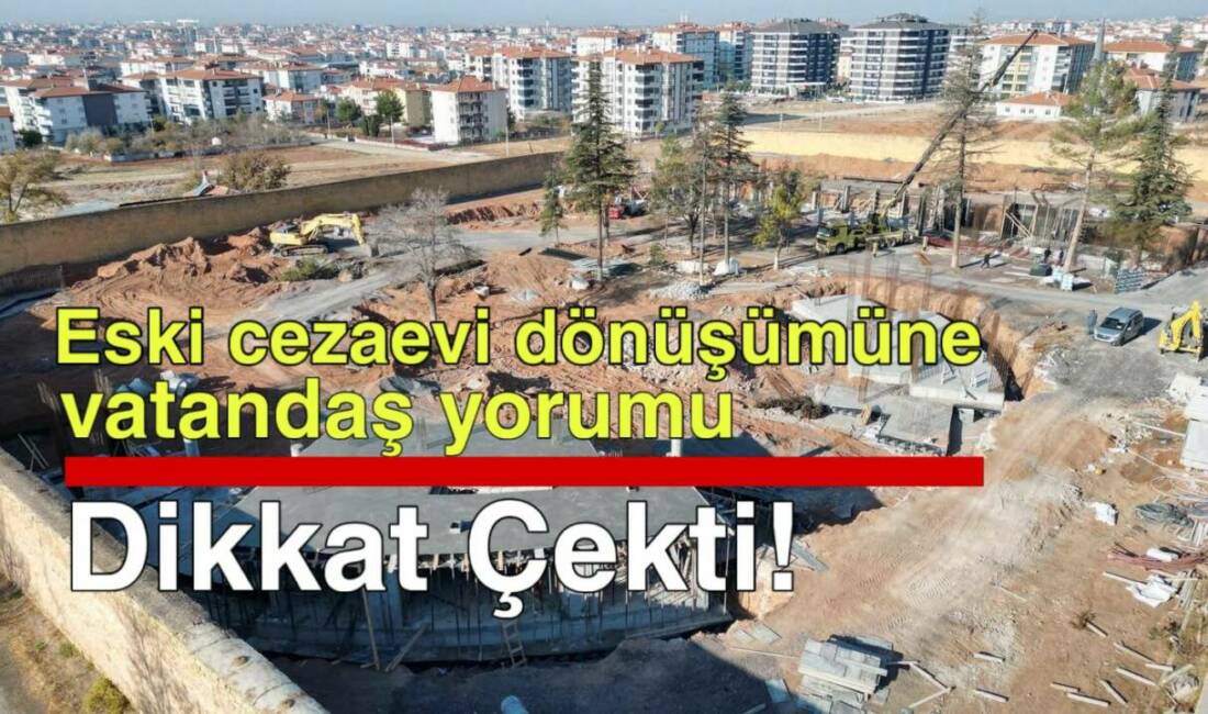 Aksaray’da Eski Cezaevi alanının dönüşüm projesi sonrası vatandaşlardan Başkan Dinçer’e