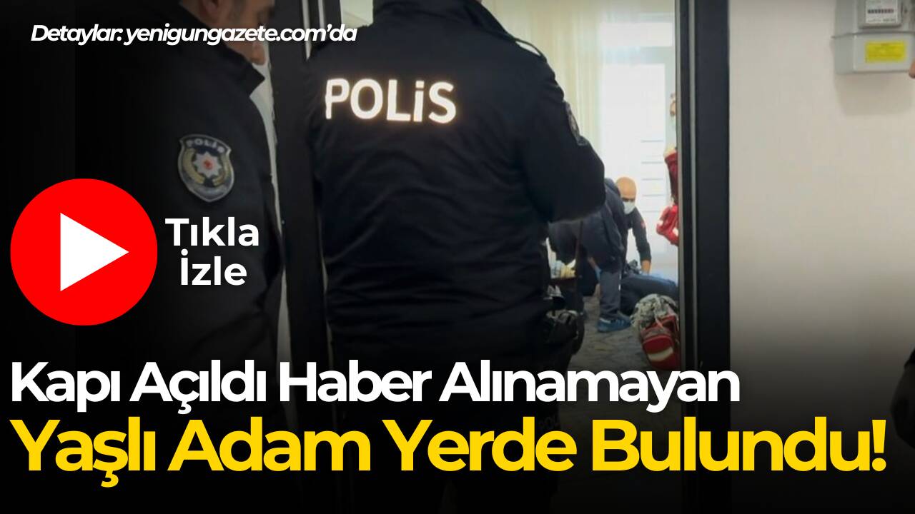 Evde yalnız yaşayan yaşlı adama 1.5 gündür ulaşılamadı ekipler seferber