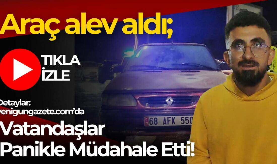 Aksaray’da seyir halindeyken alev alan otomobil paniğe yol açtı, vatandaşlar