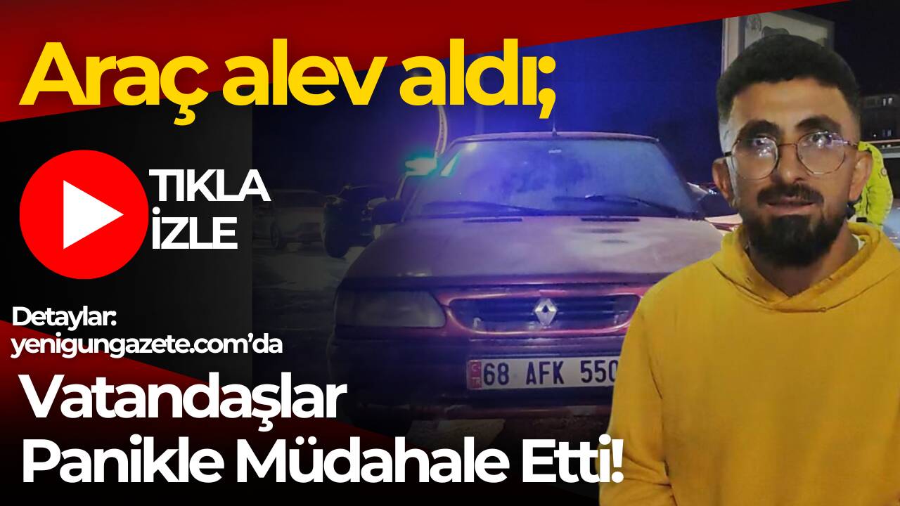 Aksaray’da seyir halindeyken alev alan otomobil paniğe yol açtı, vatandaşlar