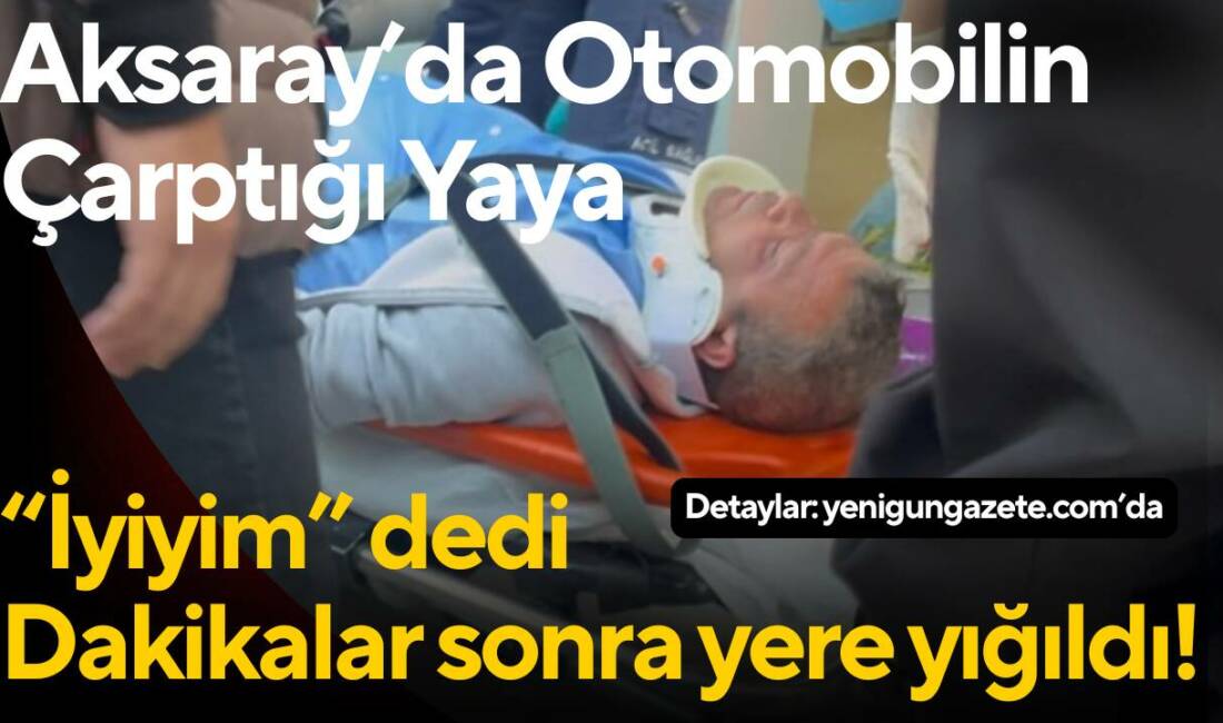 Büyük Bölcek Caddesi’nde otomobilin çarptığı yaya, önce durumunun iyi olduğunu