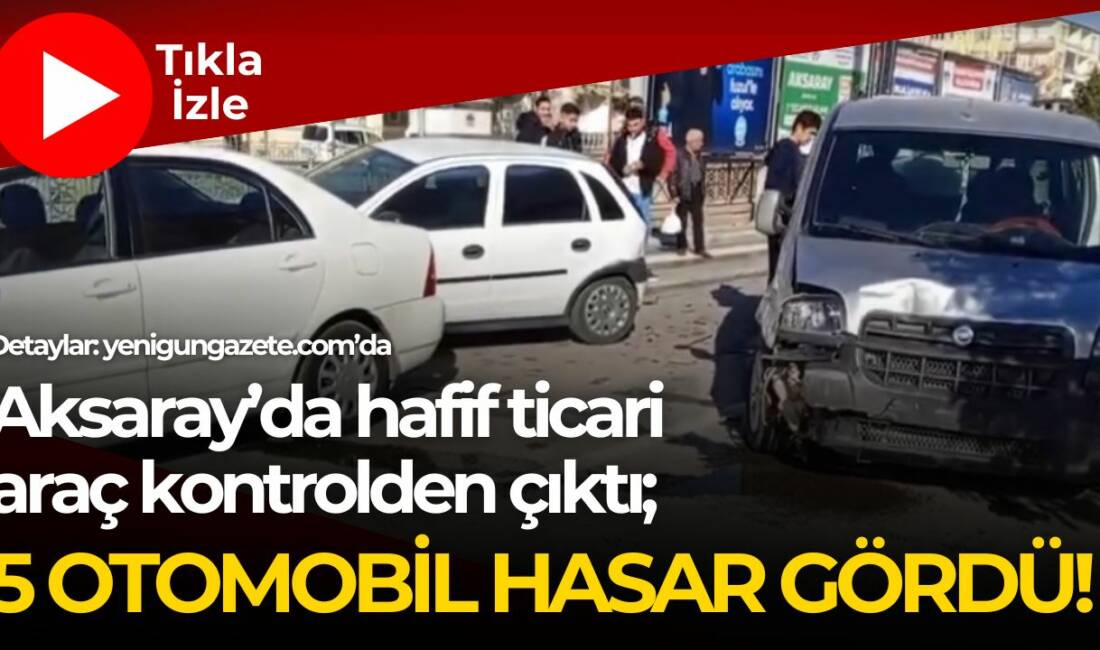 Direksiyon hâkimiyetini kaybeden hafif ticari araç park halindeki otomobillere çarptı;
