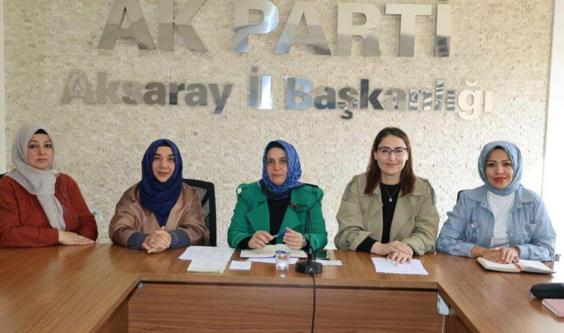 AK Parti Aksaray Kadın Kolları Başkanlığı, haftalık olağan yönetim kurulu
