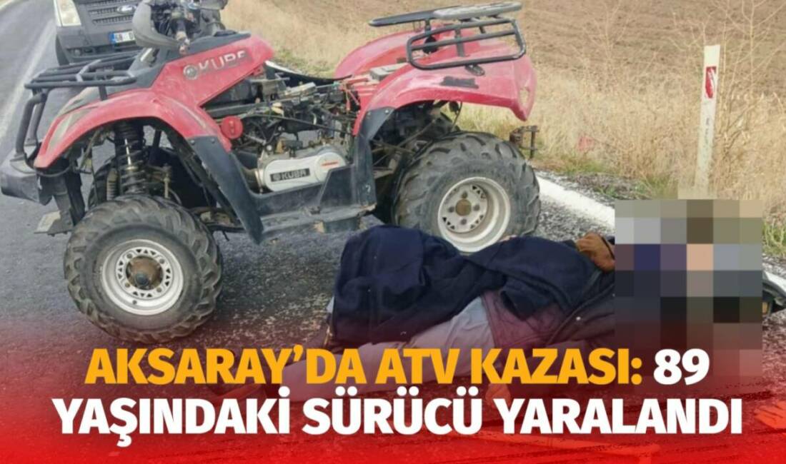 Aksaray’ın Ağaçören ilçesinde 89 yaşındaki Selam Esen’in kullandığı ATV devrildi,