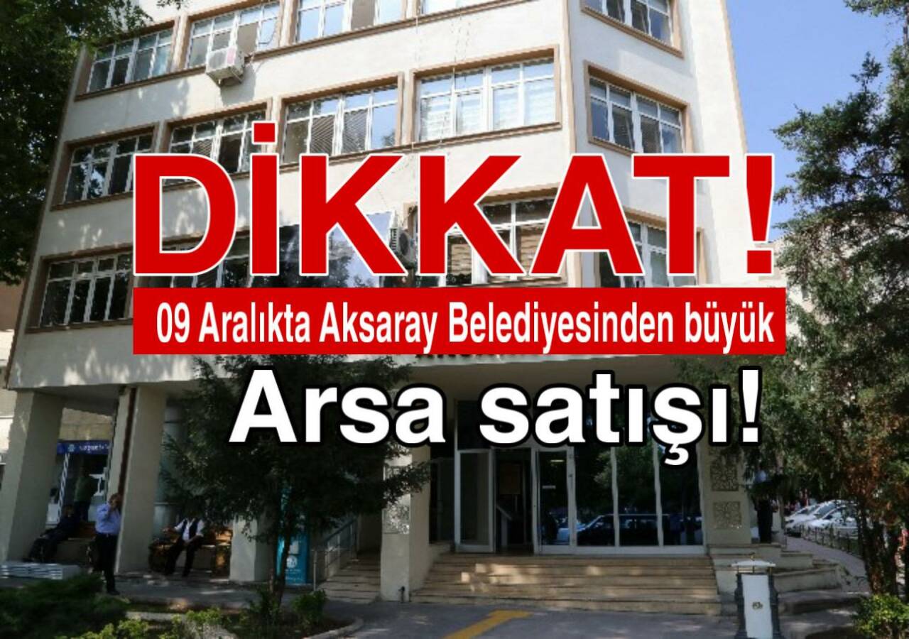Aksaray Belediyesi, muhtelif mahallelerdeki arsalarını 9 Aralık 2025 Salı günü