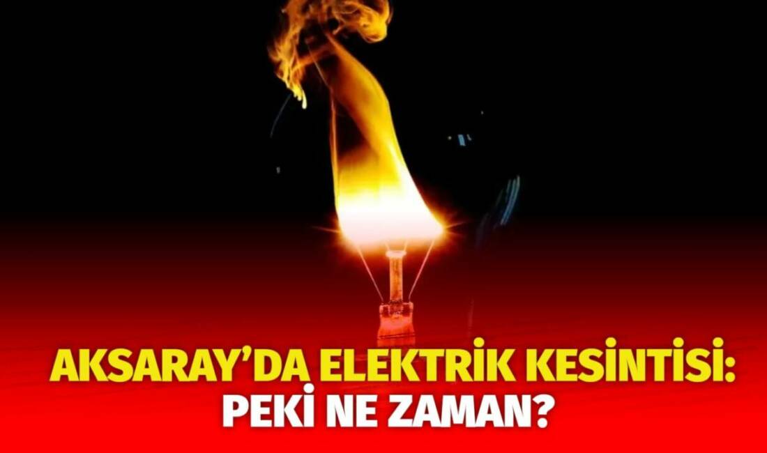 MERAM Elektrik Dağıtım Şirketi tarafından yapılan açıklama kapsamında Aksaray’ın bazı