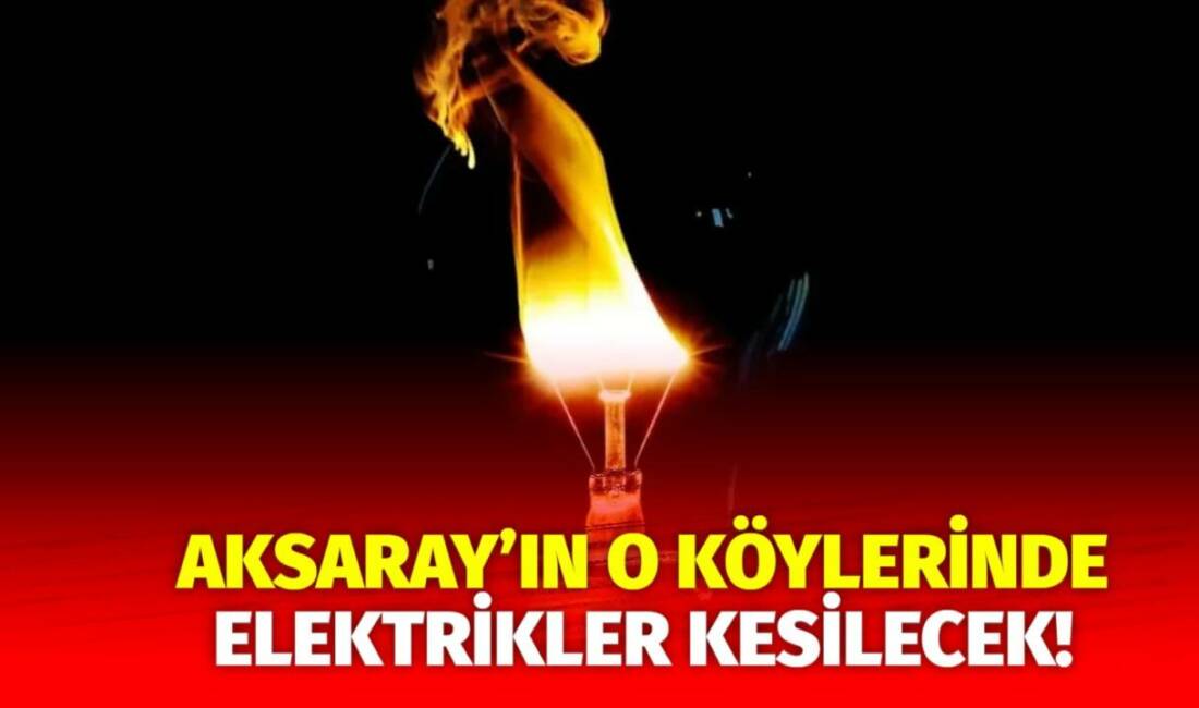 MERAM Elektrik Dağıtım Şirketi tarafından yapılan açıklama kapsamında Aksaray’ın bazı