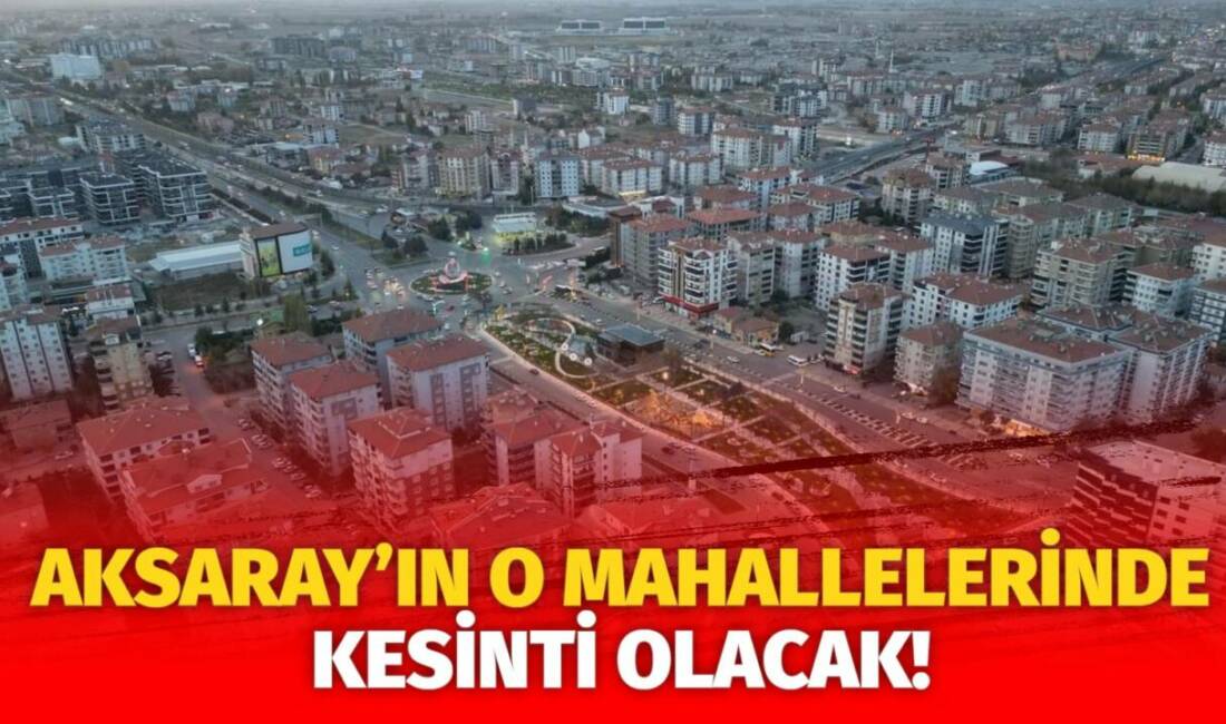 MERAM Elektrik Dağıtım Şirketi tarafından yapılan açıklama kapsamında Aksaray’ın bazı