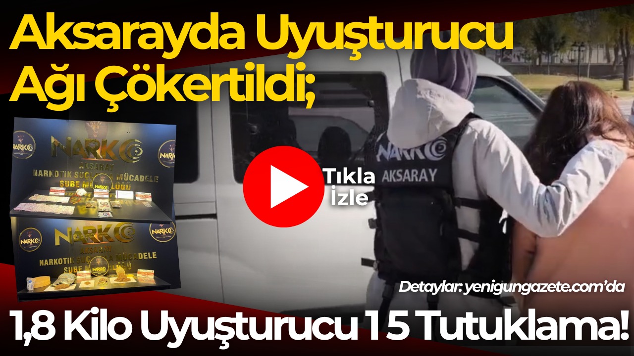 Aksaray Emniyet Müdürlüğü, yürüttüğü operasyonlarda çeşitli türlerde toplam 1,8 kilogram