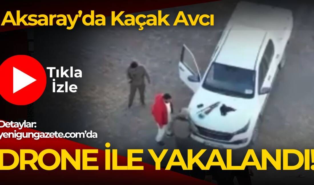 Kırsalda yasa dışı avlanan bir kişi, drone ile görüntülenerek ekipler