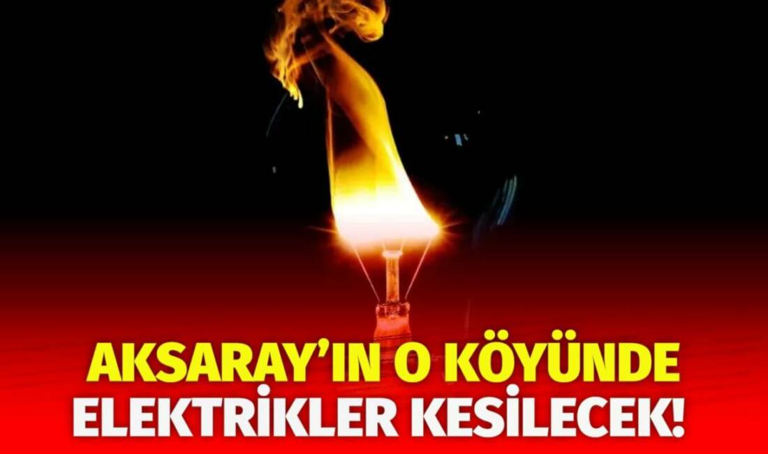 MERAM Elektrik Dağıtım Şirketi tarafından yapılan açıklama kapsamında Aksaray’ın bazı