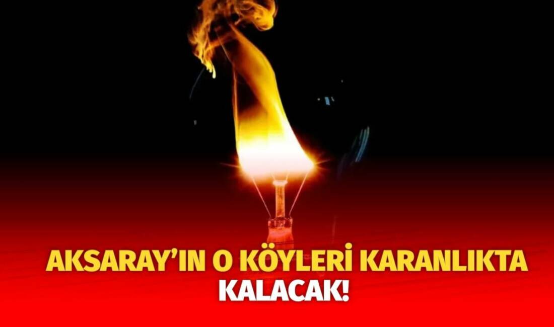 MERAM Elektrik Dağıtım Şirketi tarafından yapılan açıklama kapsamında Aksaray’ın bazı
