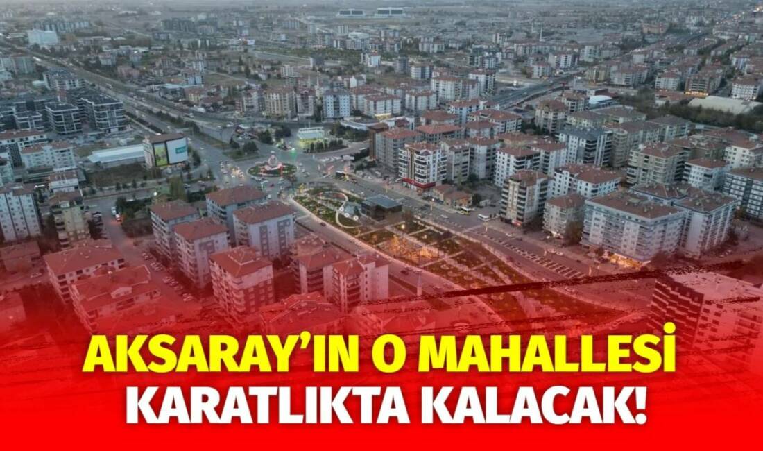 MERAM Elektrik Dağıtım Şirketi tarafından yapılan açıklama kapsamında Aksaray’ın bazı