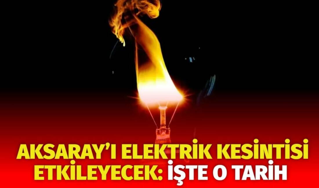 MERAM Elektrik Dağıtım Şirketi tarafından yapılan açıklama kapsamında Aksaray’ın bazı